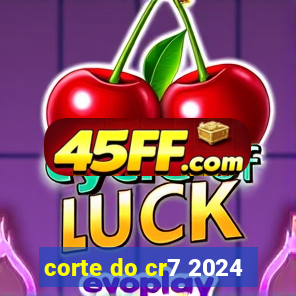 corte do cr7 2024